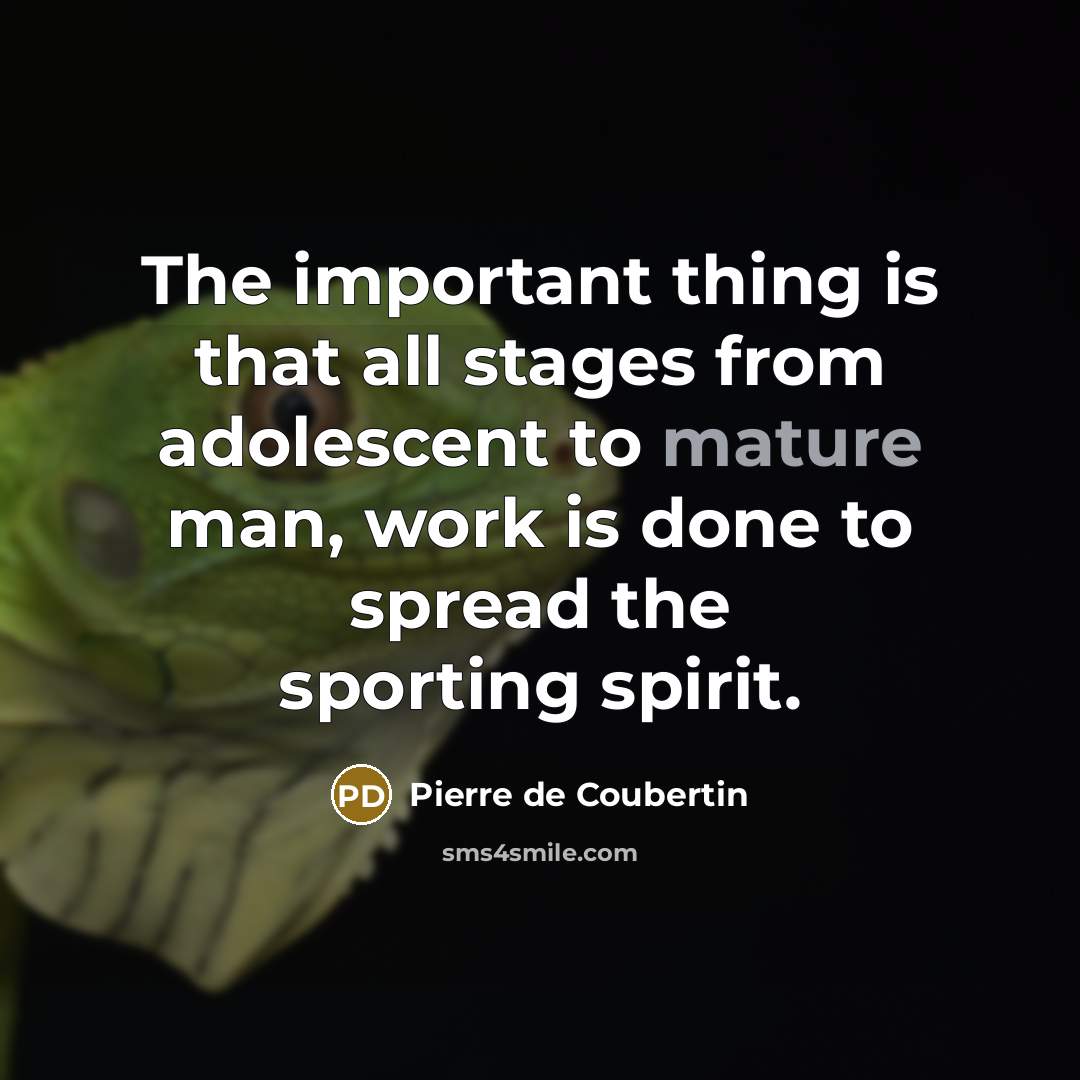 “The important thing is that all stages from adolescent to…” quote by Pierre de Coubertin