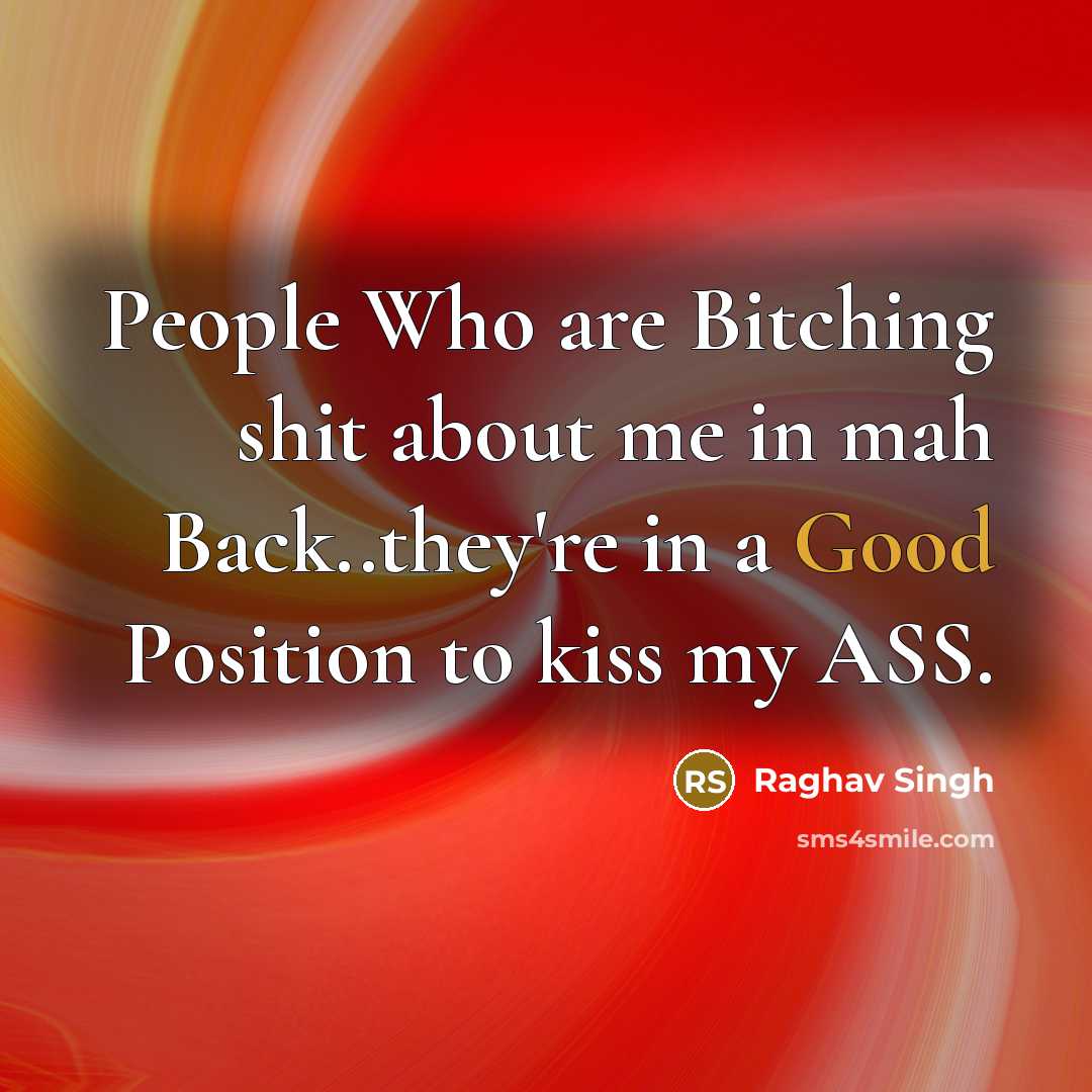 “People Who are Bitching shit about me in mah Back..they're…” quote by Raghav Singh