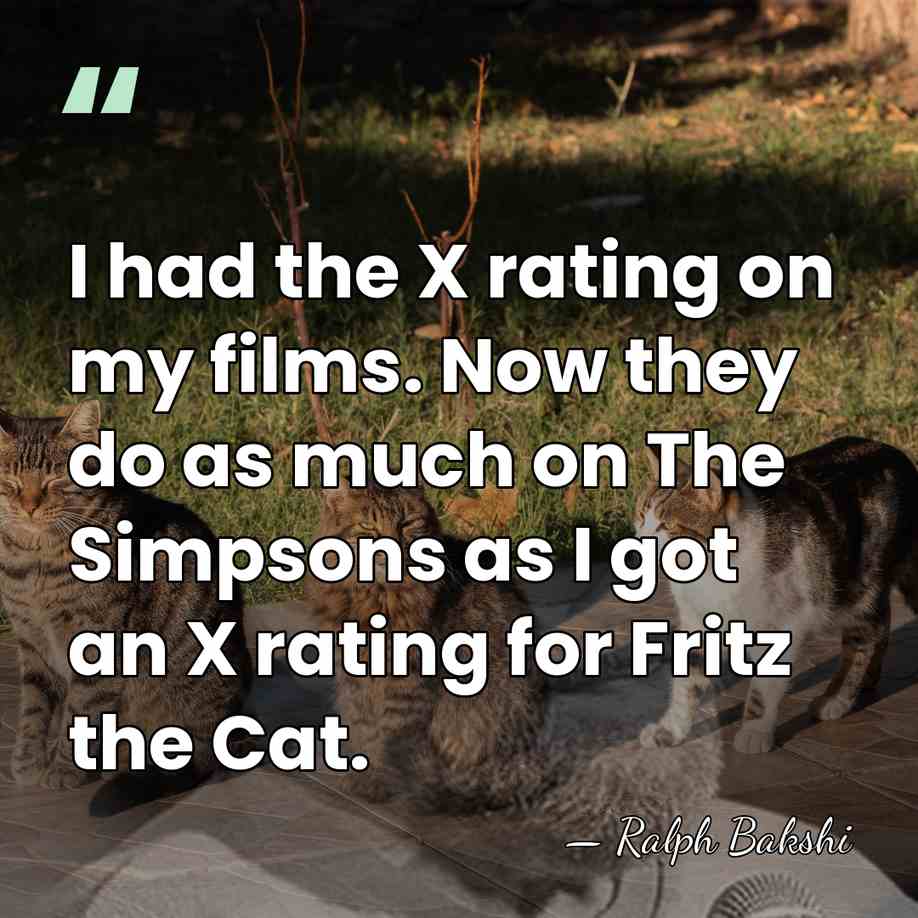 I had the X rating on my films. Now they do as&hellip; - Ralph Bakshi
