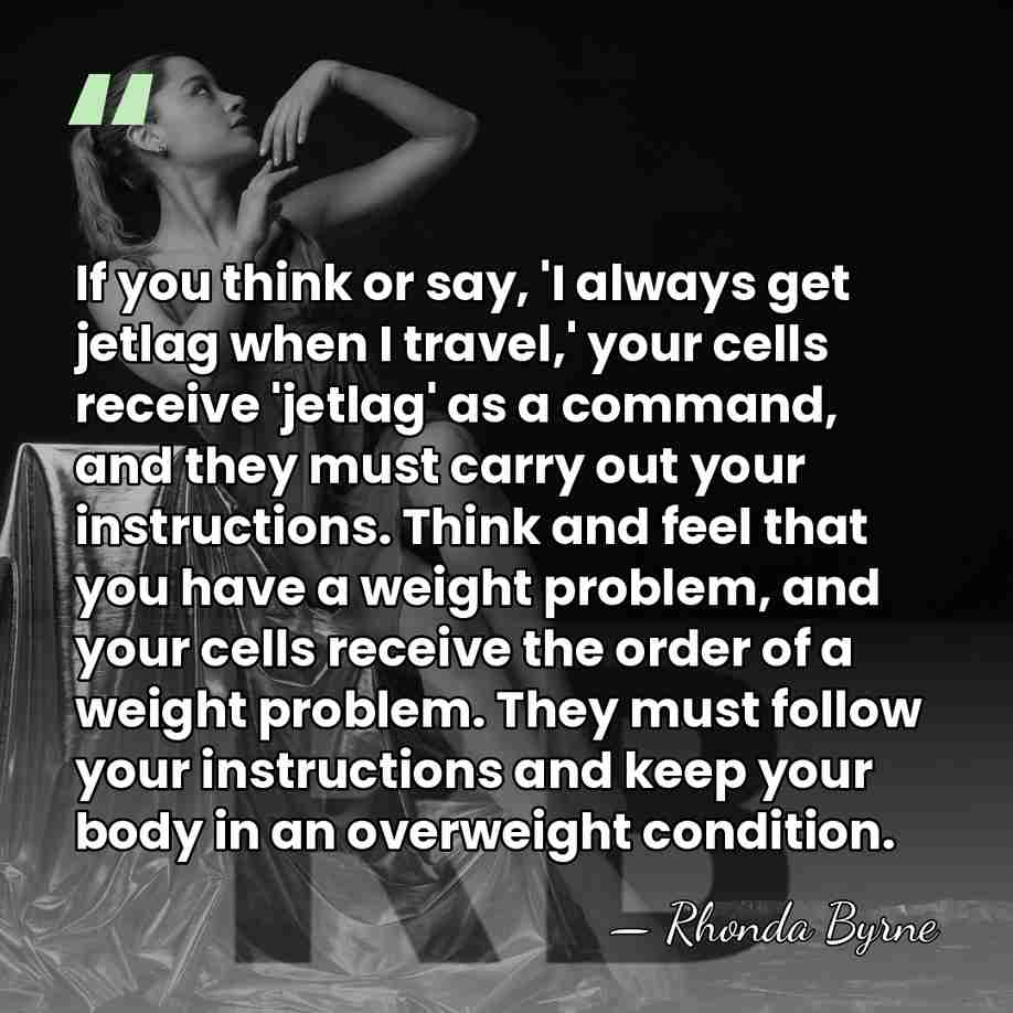 If you think or say, 'I always get jetlag when I travel,'&hellip; - Rhonda Byrne