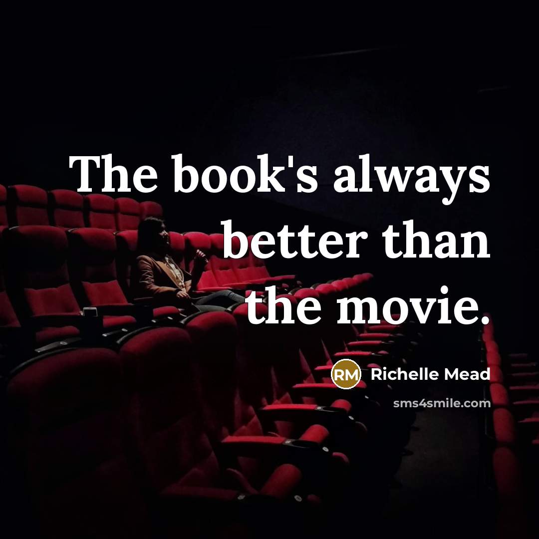 “The book's always better than the movie.…” quote by Richelle Mead