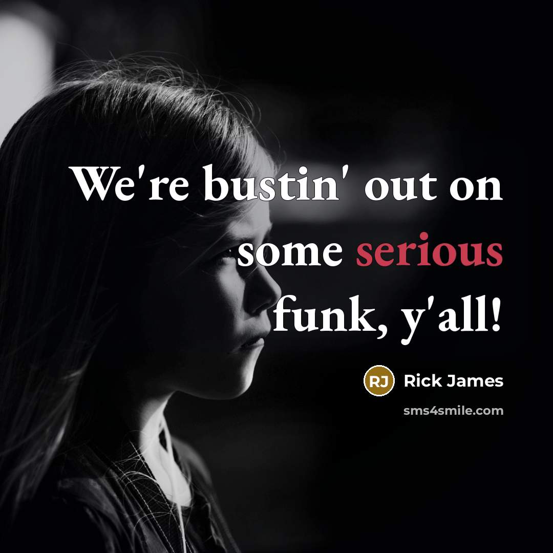 “We're bustin' out on some serious funk, y'all!…” quote by Rick James
