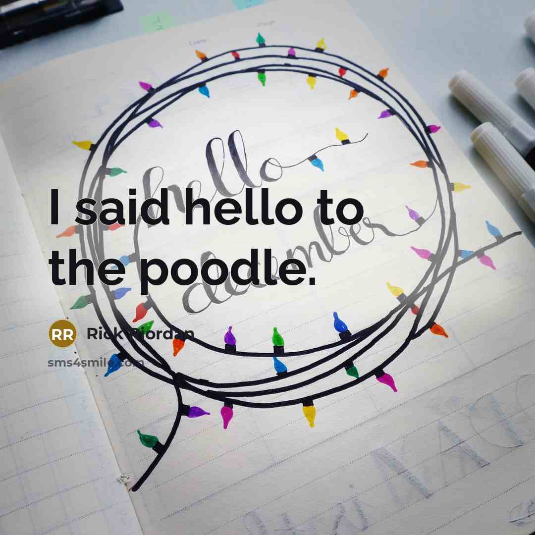 “I said hello to the poodle.…” quote by Rick Riordan
