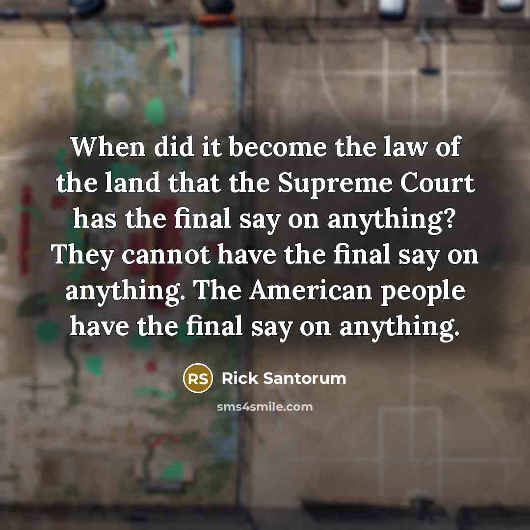“When did it become the law of the land that…” quote by Rick Santorum