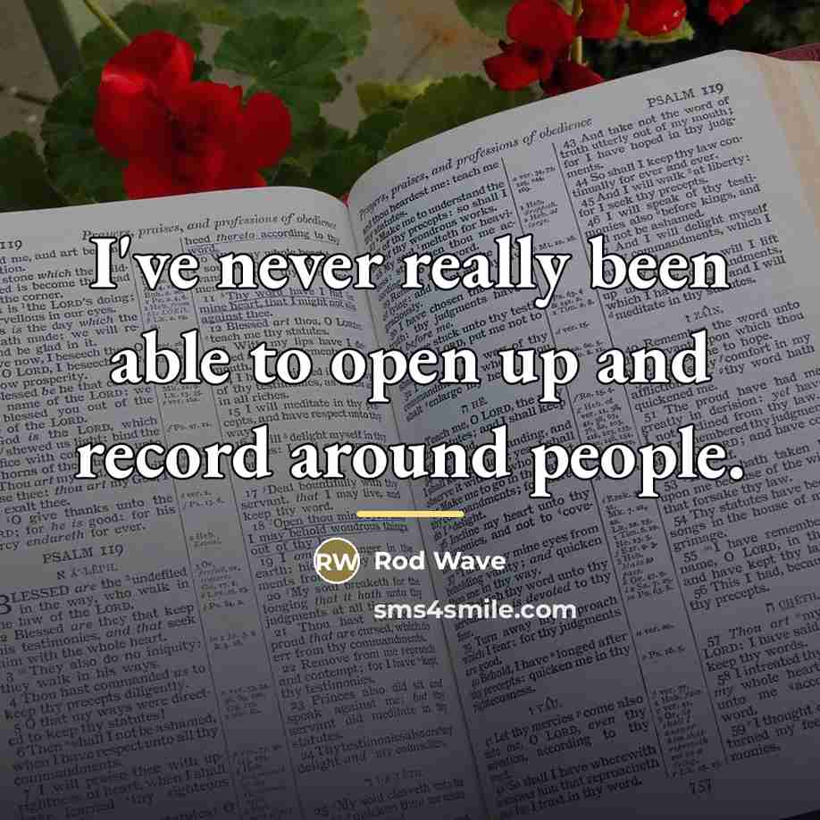 “I've never really been able to open up and record…” quote by Rod Wave