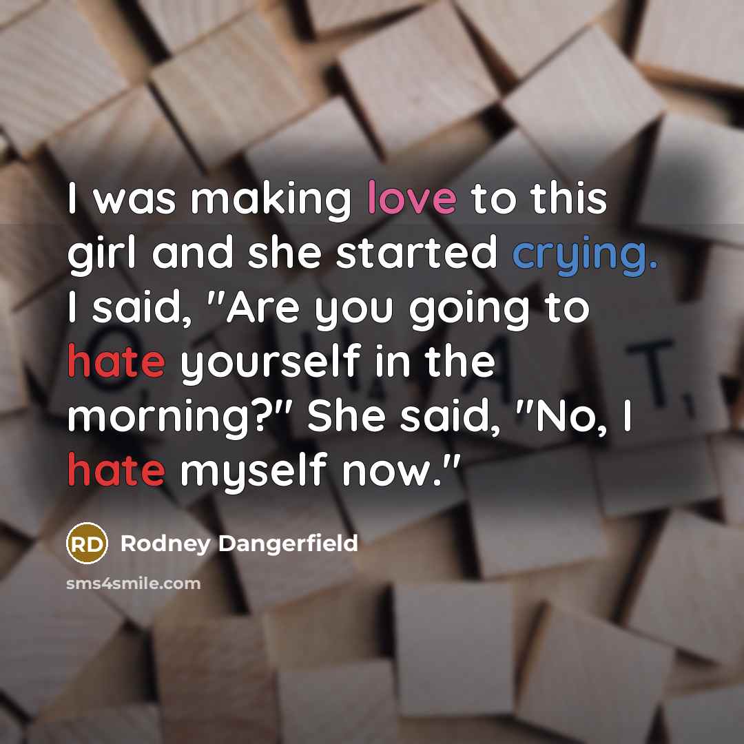 “I was making love to this girl and she started…” quote by Rodney Dangerfield