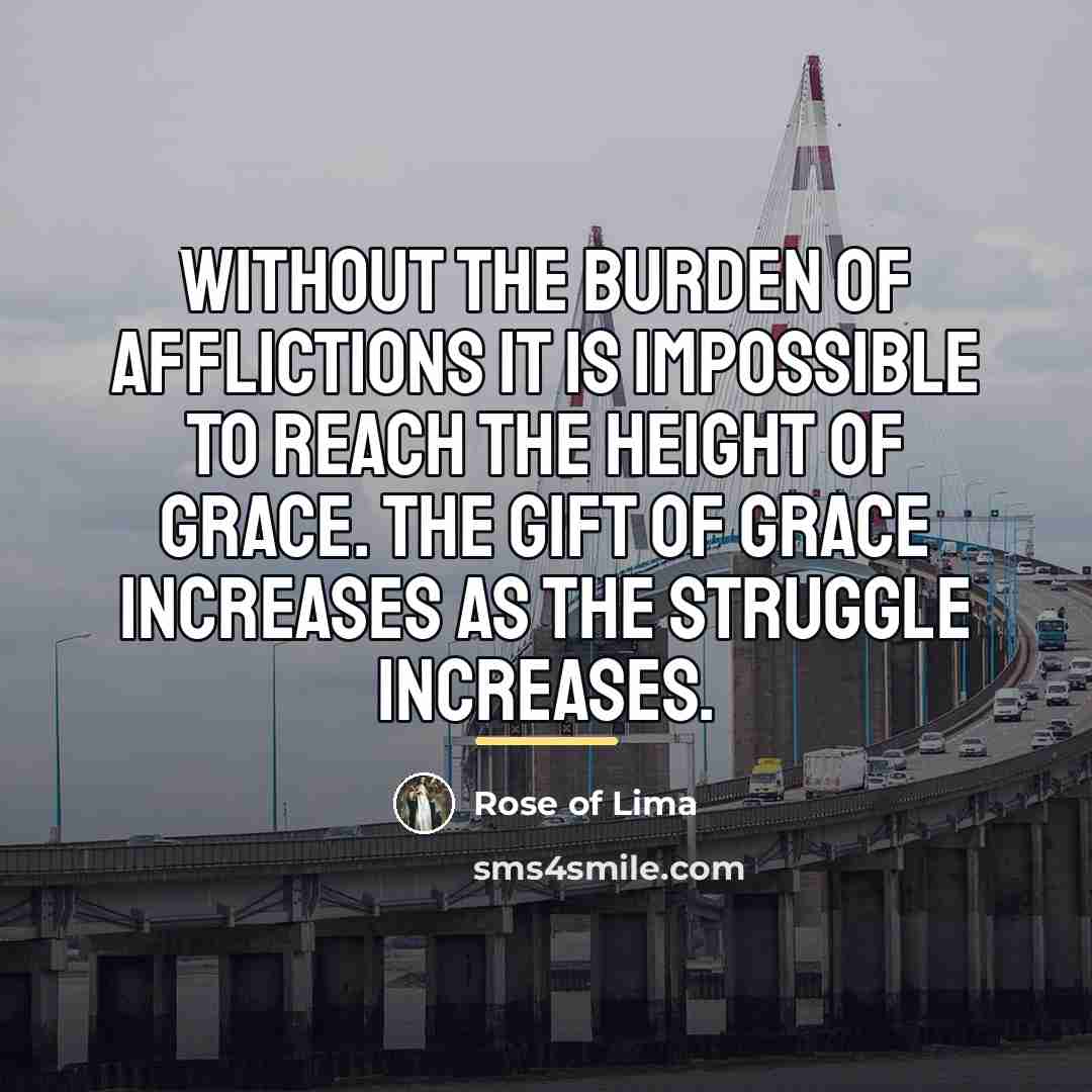 “Without the burden of afflictions it is impossible to reach…” quote by Rose of Lima