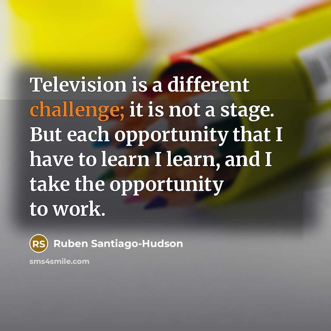 “Television is a different challenge; it is not a stage.…” quote by Ruben Santiago-Hudson