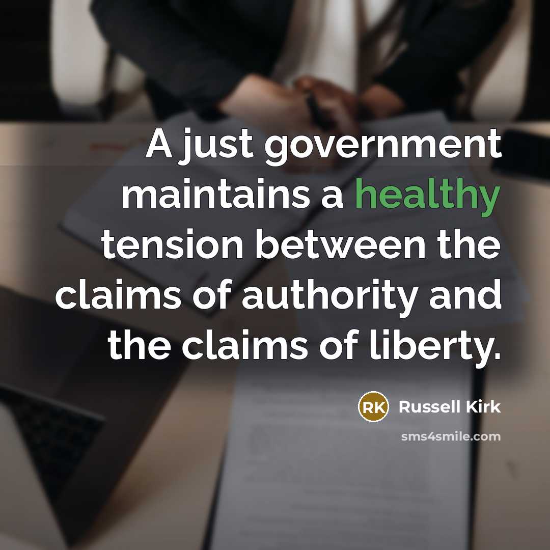 “A just government maintains a healthy tension between the claims…” quote by Russell Kirk