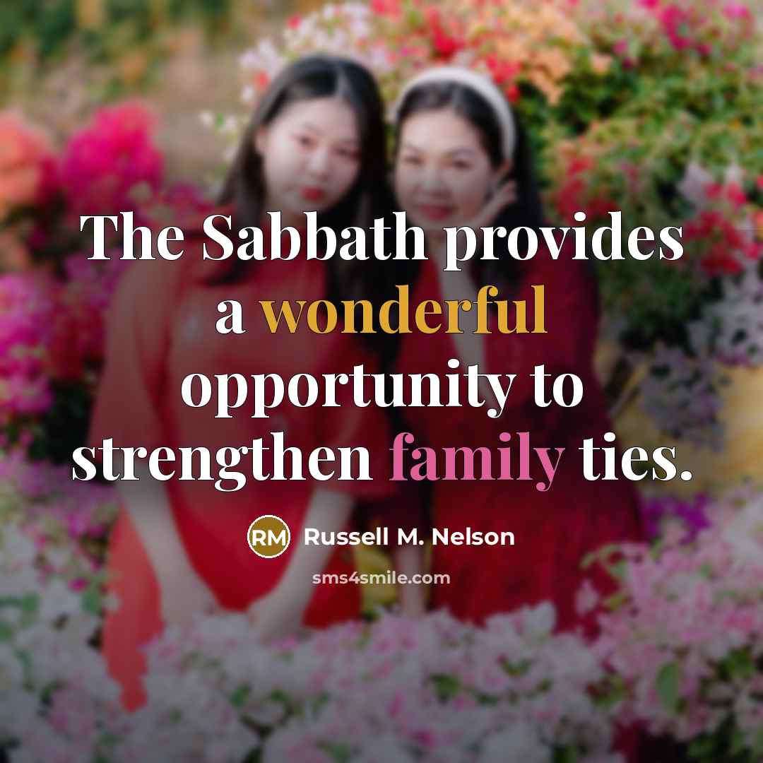 “The Sabbath provides a wonderful opportunity to strengthen family ties.…” quote by Russell M. Nelson