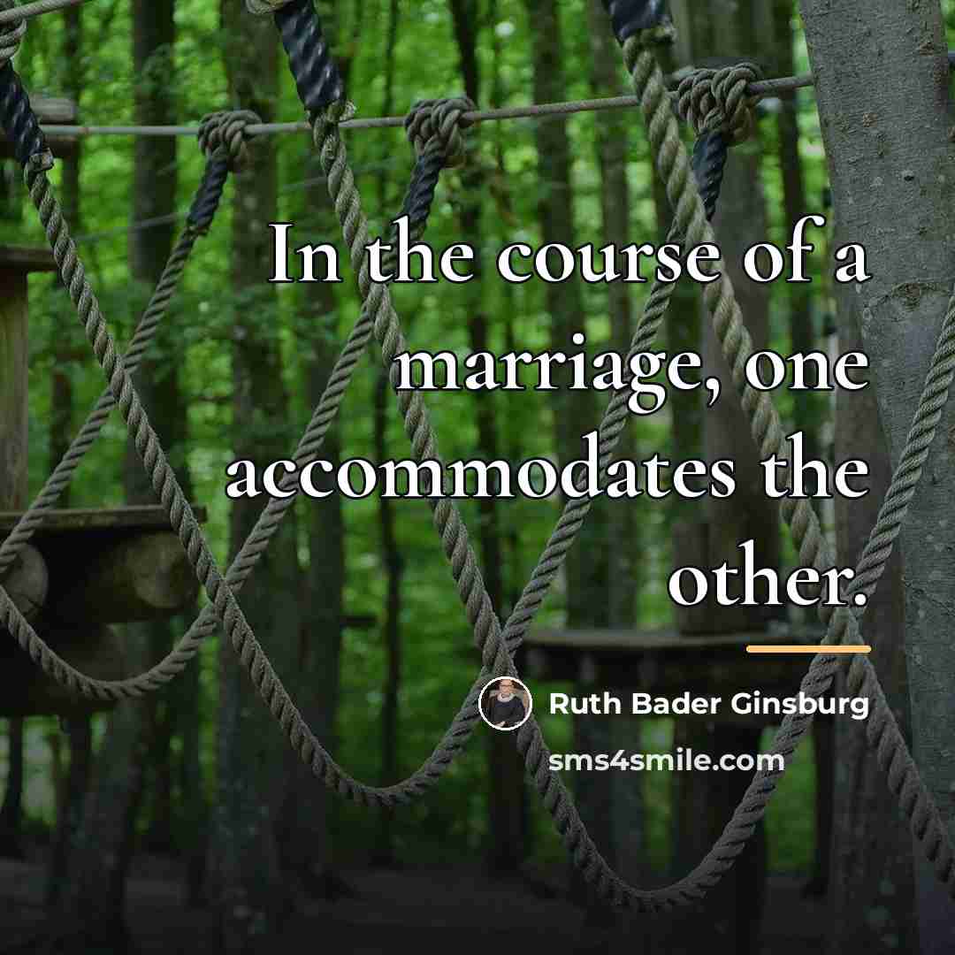 “In the course of a marriage, one accommodates the other.…” quote by Ruth Bader Ginsburg