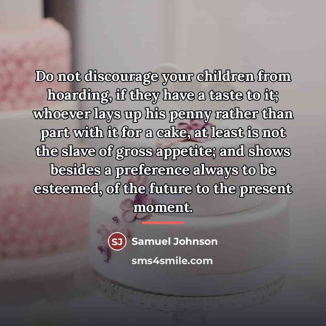 “Do not discourage your children from hoarding, if they have…” quote by Samuel Johnson