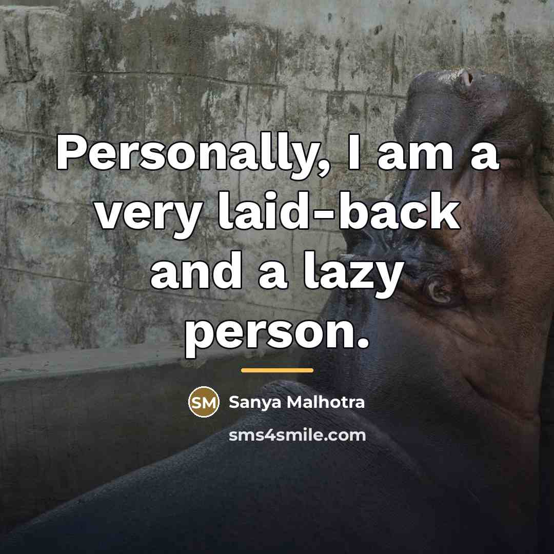 “Personally, I am a very laid-back and a lazy person.…” quote by Sanya Malhotra