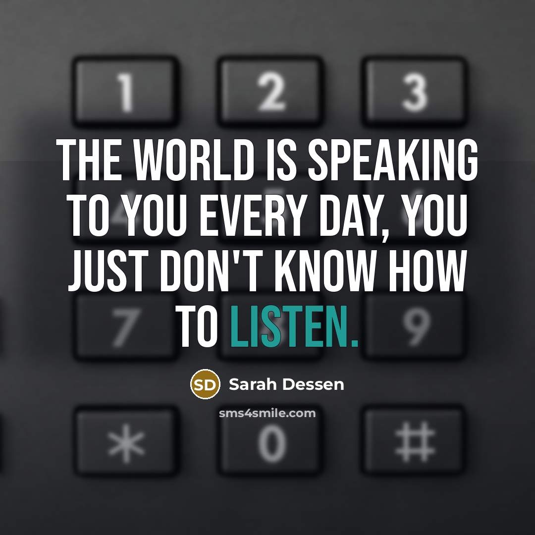 “The world is speaking to you every day, you just…” quote by Sarah Dessen