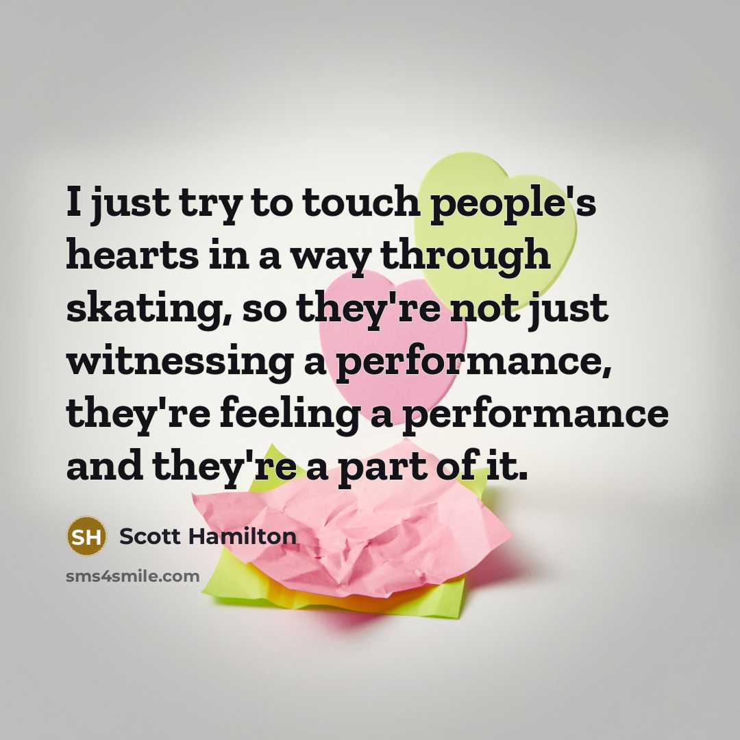 “I just try to touch people's hearts in a way…” quote by Scott Hamilton
