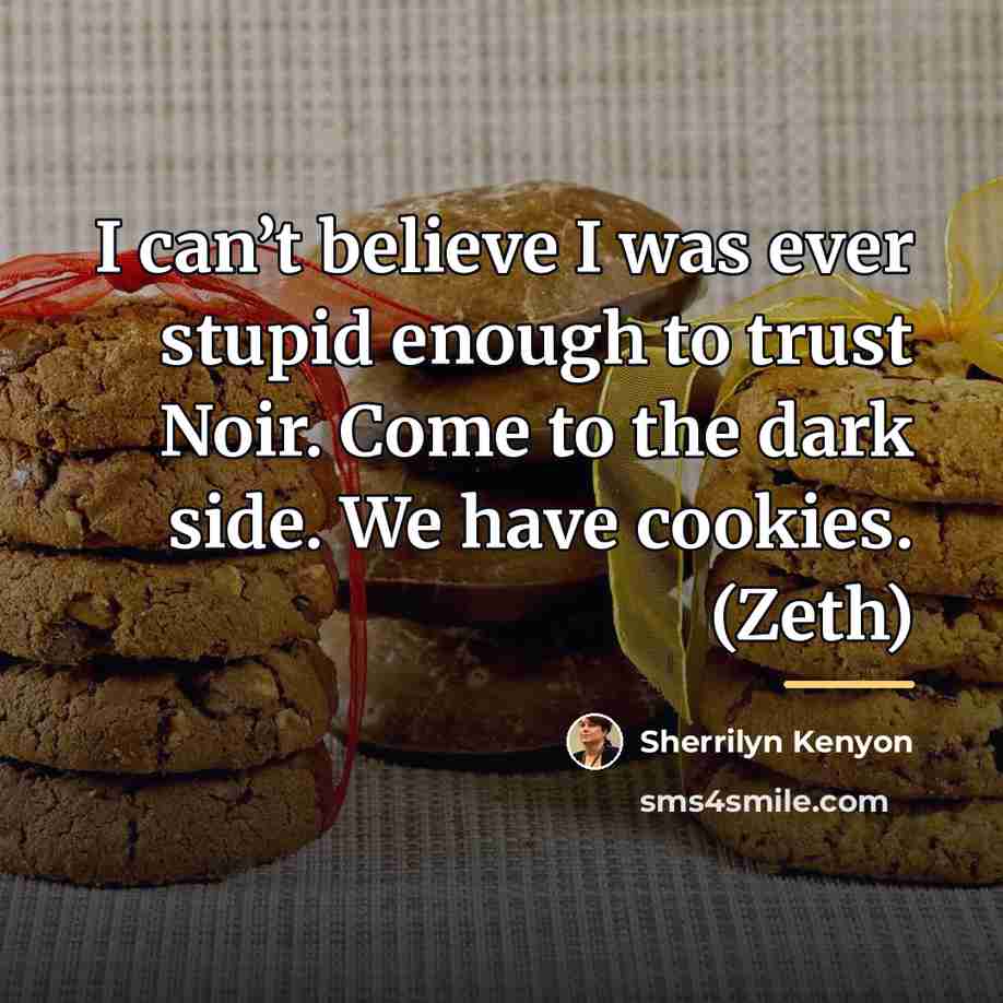 “I can’t believe I was ever stupid enough to trust…” quote by Sherrilyn Kenyon