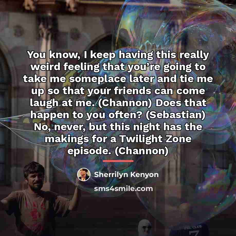 “You know, I keep having this really weird feeling that…” quote by Sherrilyn Kenyon