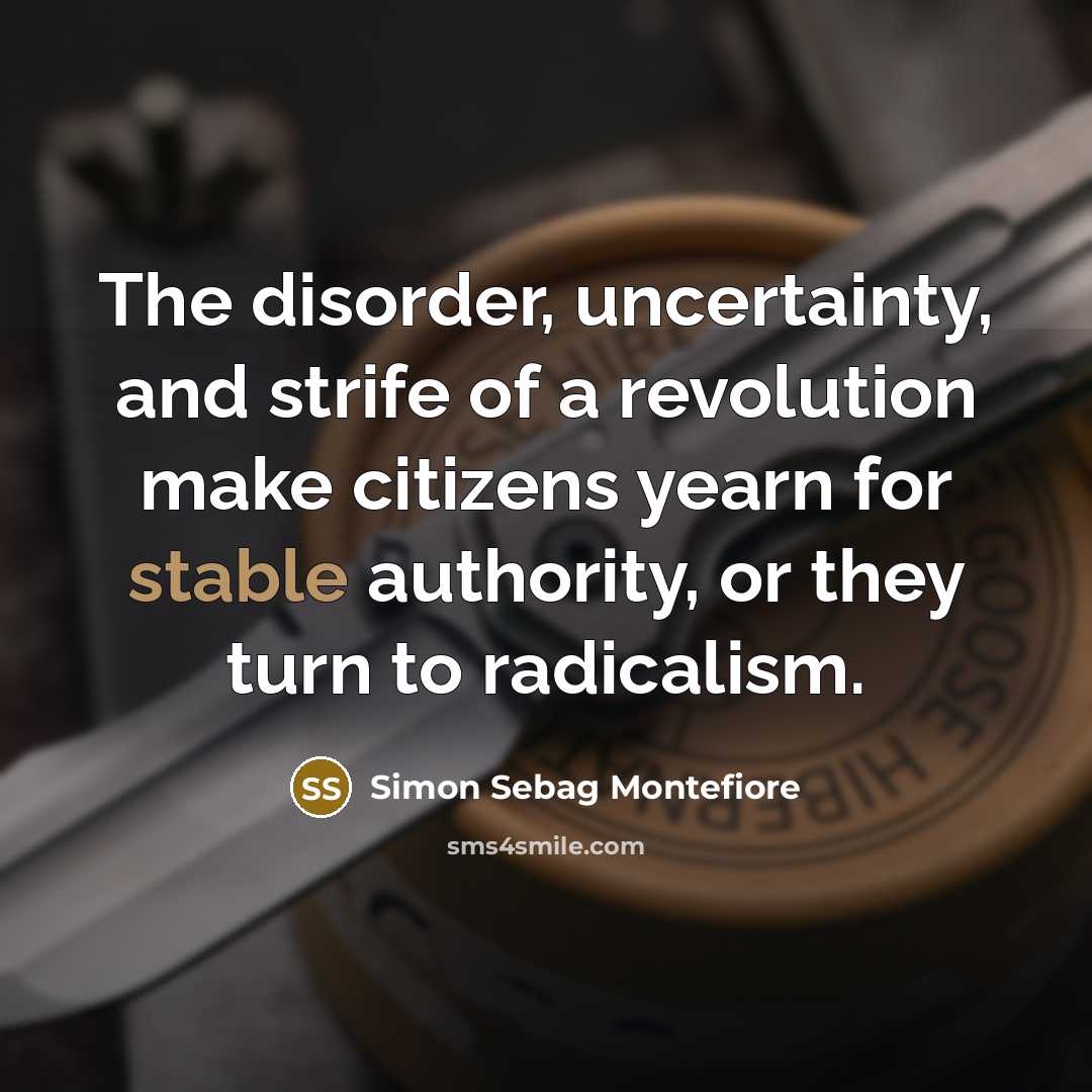 “The disorder, uncertainty, and strife of a revolution make citizens…” quote by Simon Sebag Montefiore