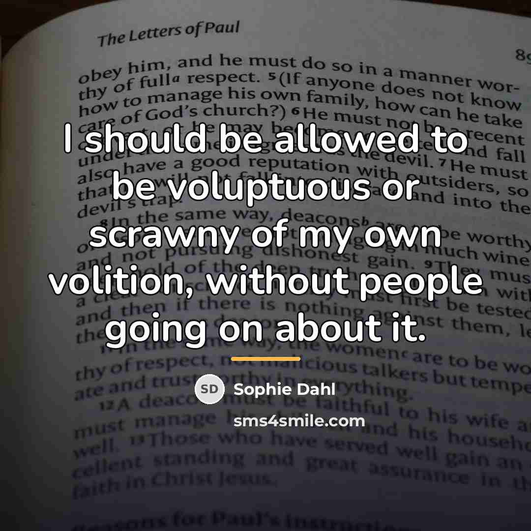 “I should be allowed to be voluptuous or scrawny of…” quote by Sophie Dahl