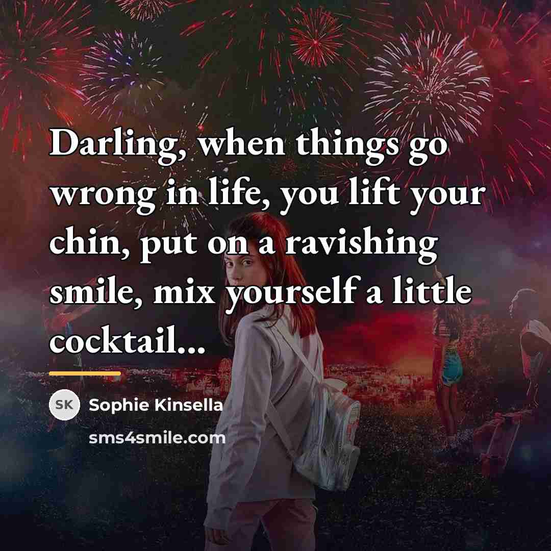 “Darling, when things go wrong in life, you lift your…” quote by Sophie Kinsella