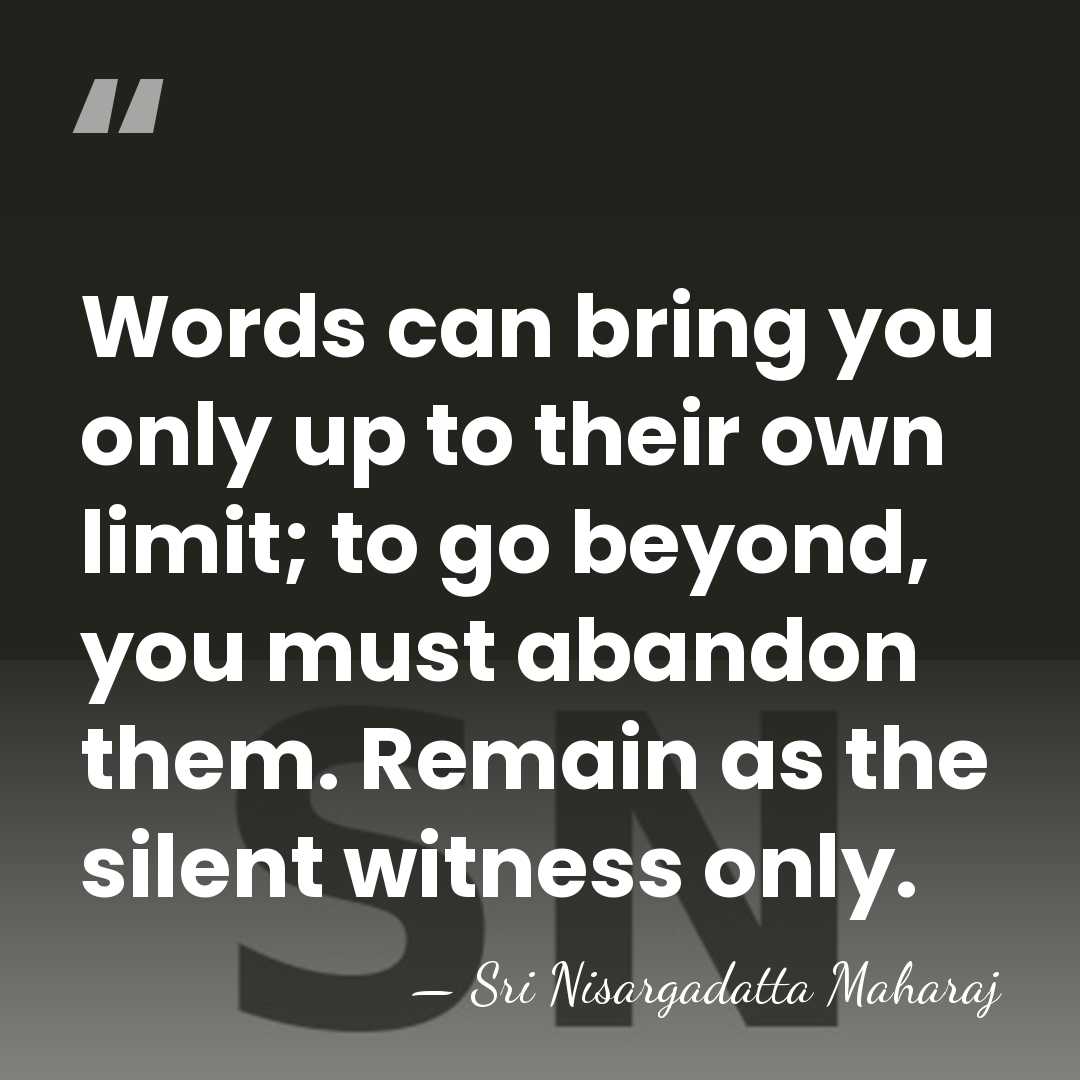 Words can bring you only up to their own limit; to go&hellip; - Sri Nisargadatta Maharaj