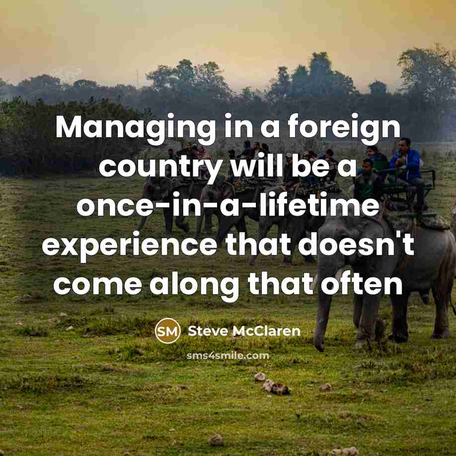 “Managing in a foreign country will be a once-in-a-lifetime experience…” quote by Steve McClaren