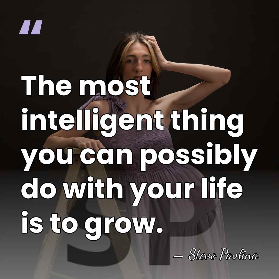 The most intelligent thing you can possibly do with your life is&hellip; - Steve Pavlina