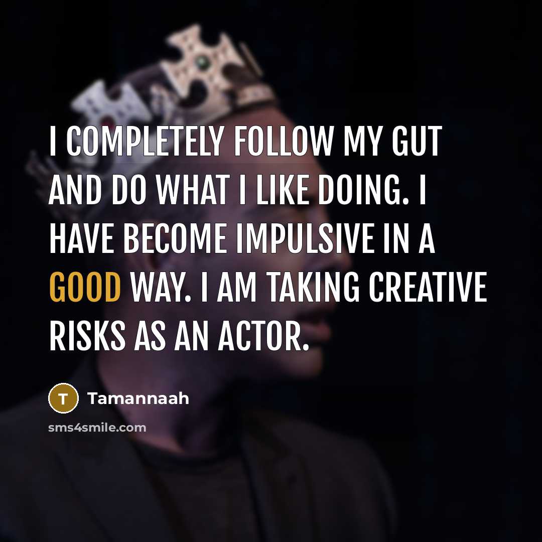 “I completely follow my gut and do what I like…” quote by Tamannaah