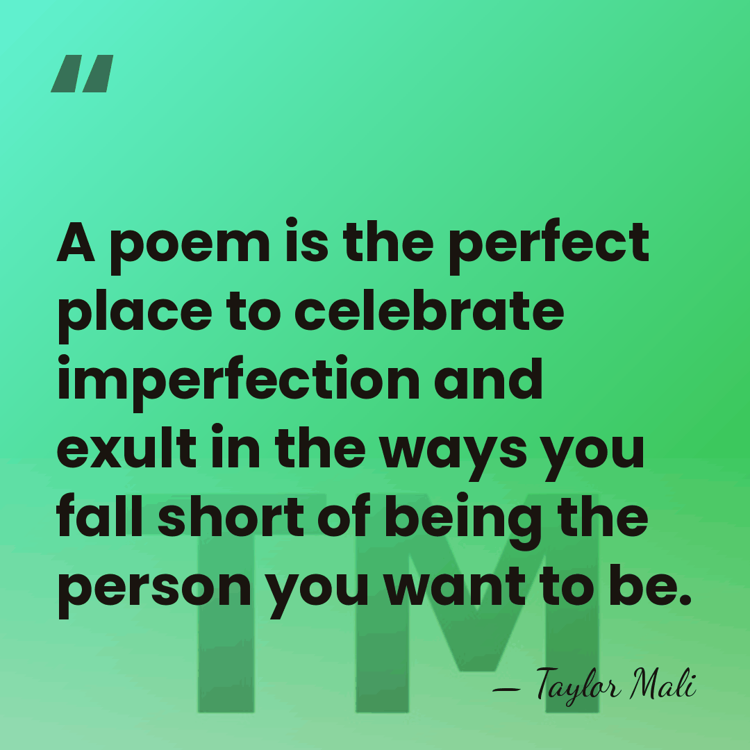 A poem is the perfect place to celebrate imperfection and exult in&hellip; - Taylor Mali