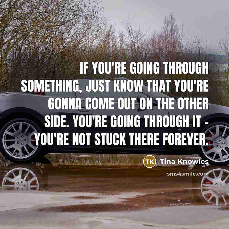 “If you're going through something, just know that you're gonna…” quote by Tina Knowles