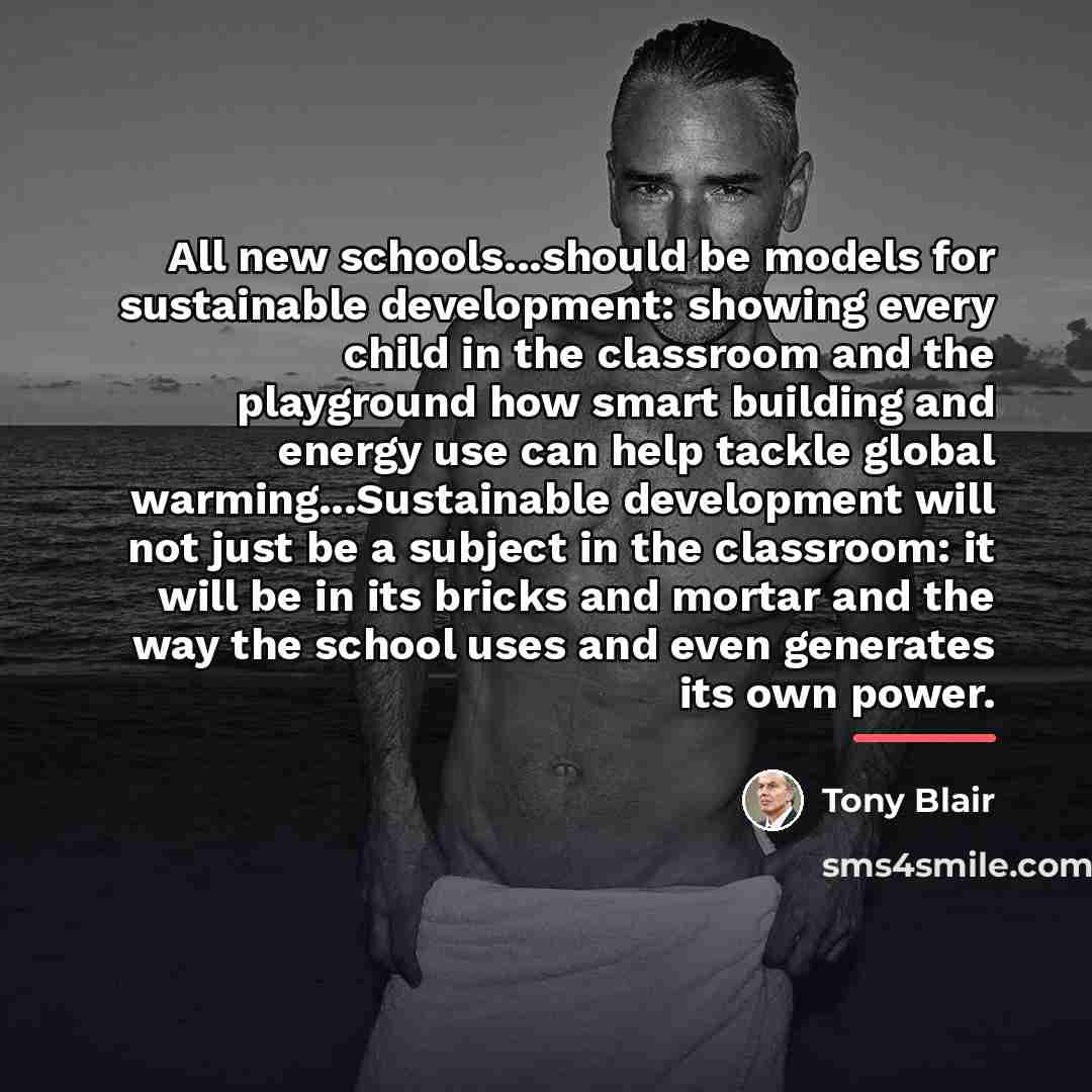 “All new schools...should be models for sustainable development: showing every…” quote by Tony Blair