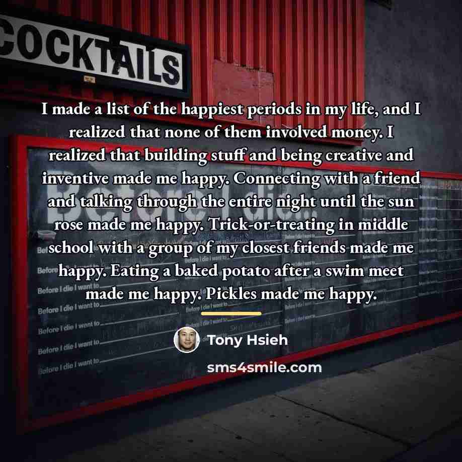 “I made a list of the happiest periods in my…” quote by Tony Hsieh