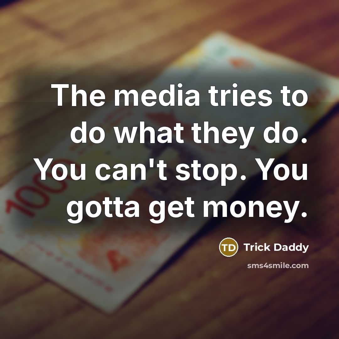 “The media tries to do what they do. You can't…” quote by Trick Daddy