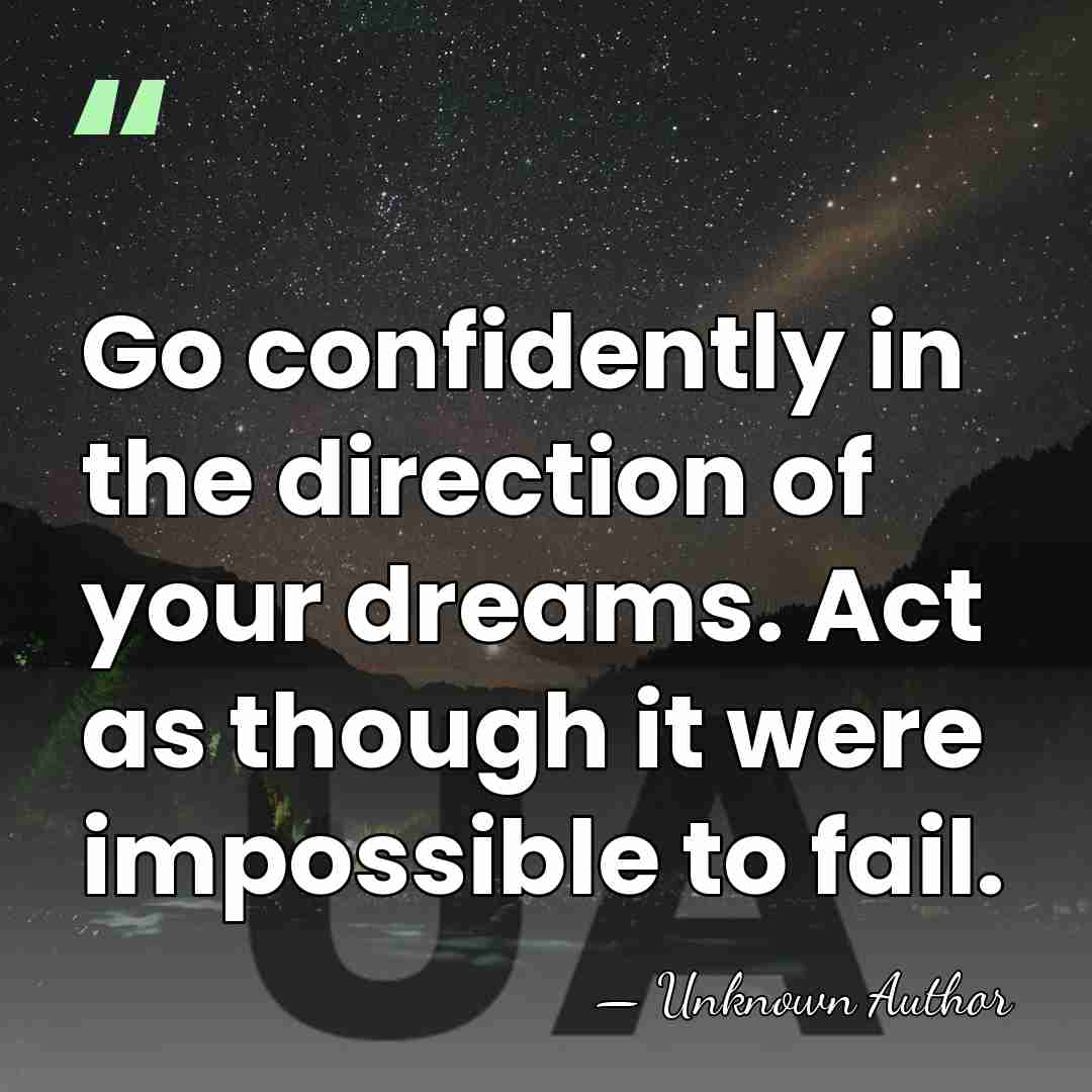 Go confidently in the direction of your dreams. Act as though it&hellip; - Unknown Author
