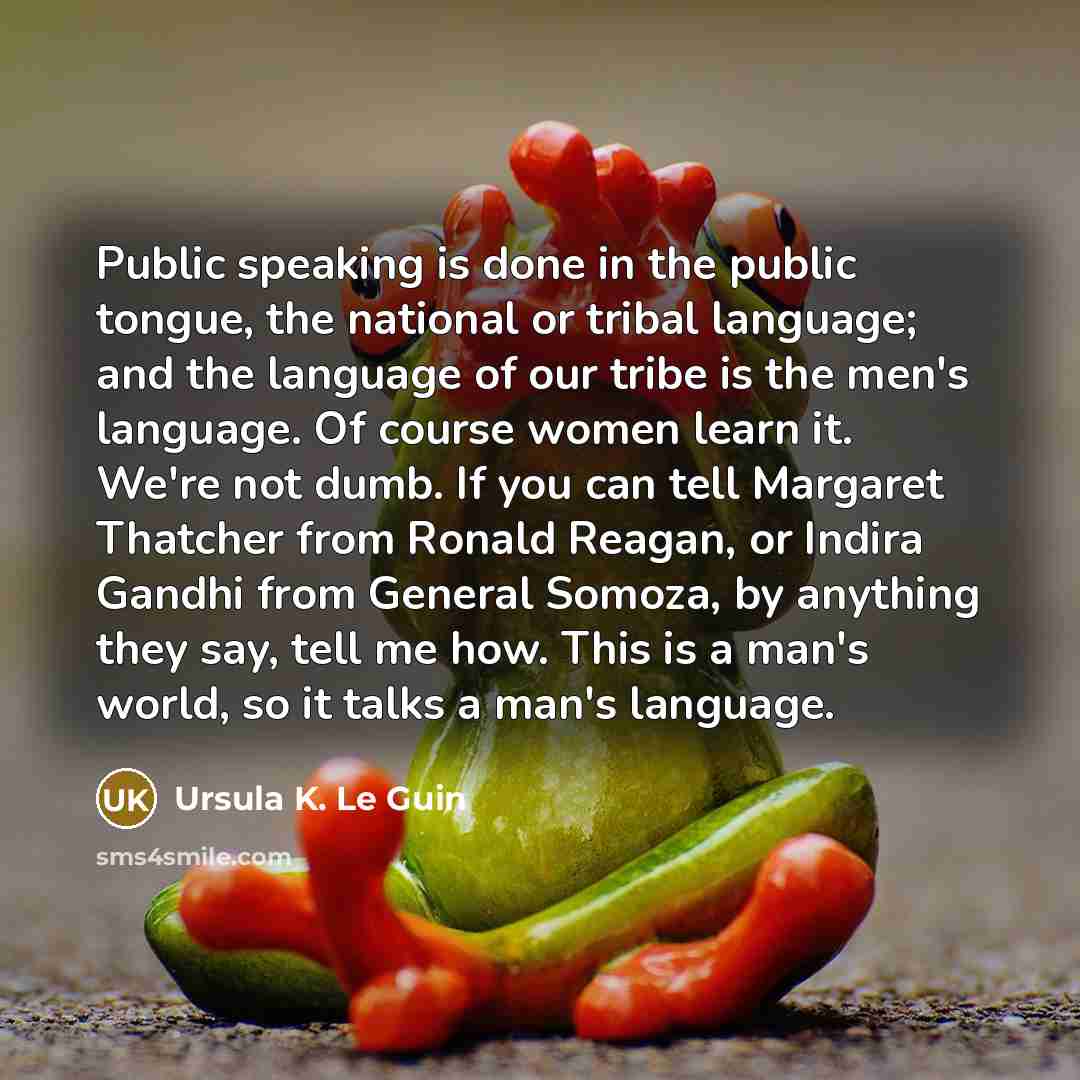“Public speaking is done in the public tongue, the national…” quote by Ursula K. Le Guin