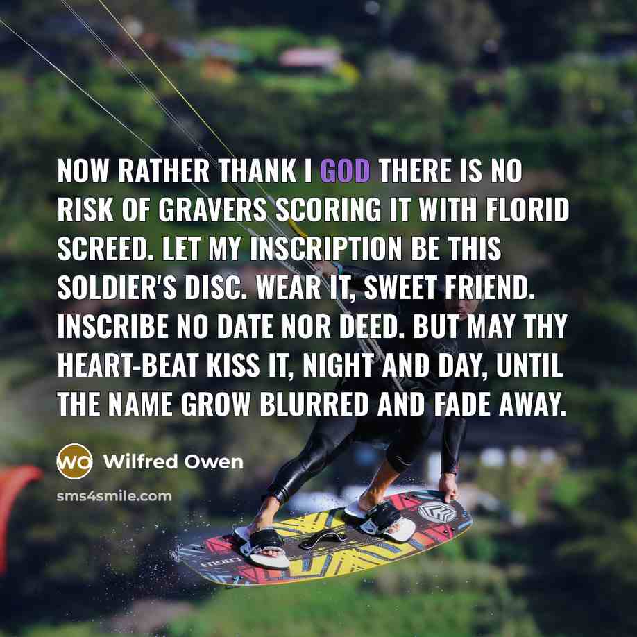 “Now rather thank I God there is no risk Of…” quote by Wilfred Owen