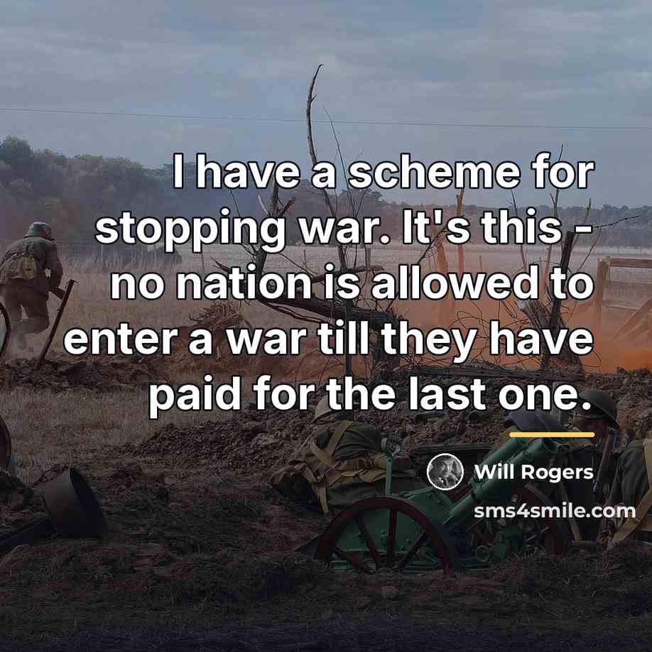 “I have a scheme for stopping war. It's this -…” quote by Will Rogers