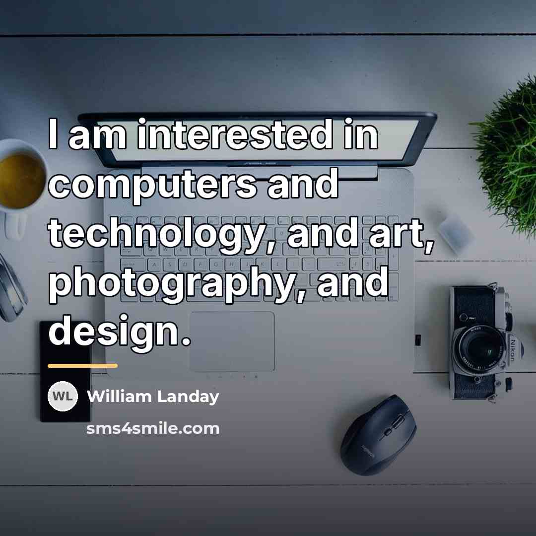 “I am interested in computers and technology, and art, photography,…” quote by William Landay