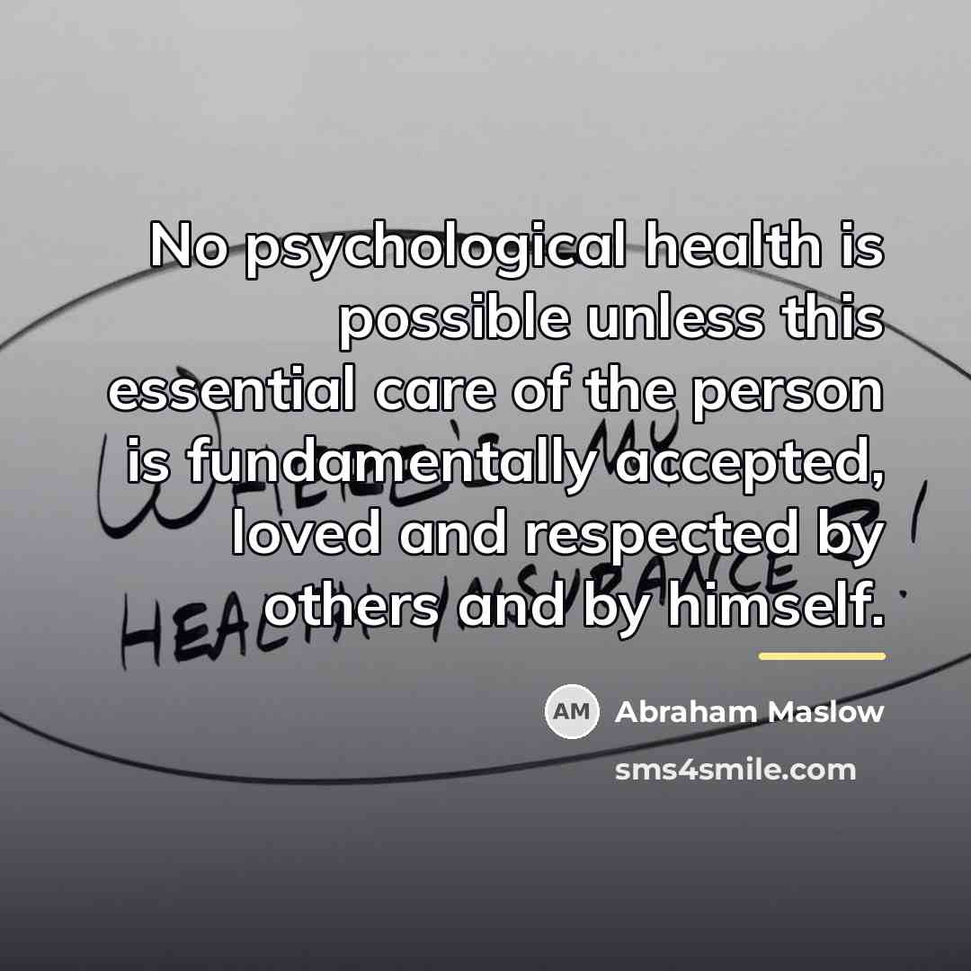 “No psychological health is possible unless this essential care of…” quote by Abraham Maslow