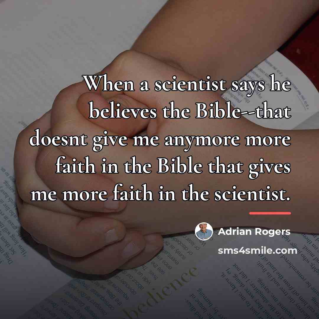 “When a scientist says he believes the Bible--that doesnt give…” quote by Adrian Rogers