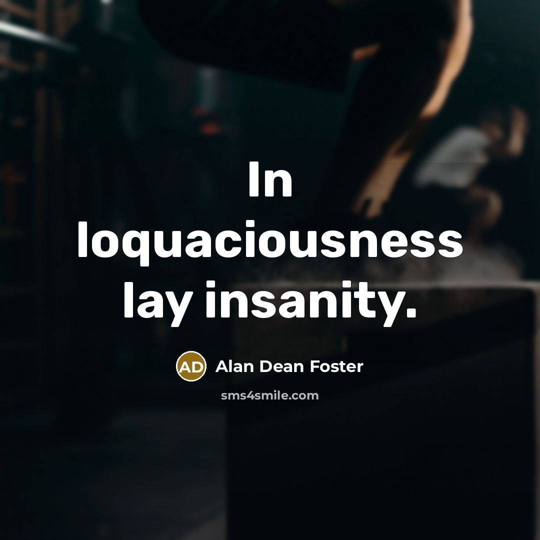 “In loquaciousness lay insanity.…” quote by Alan Dean Foster
