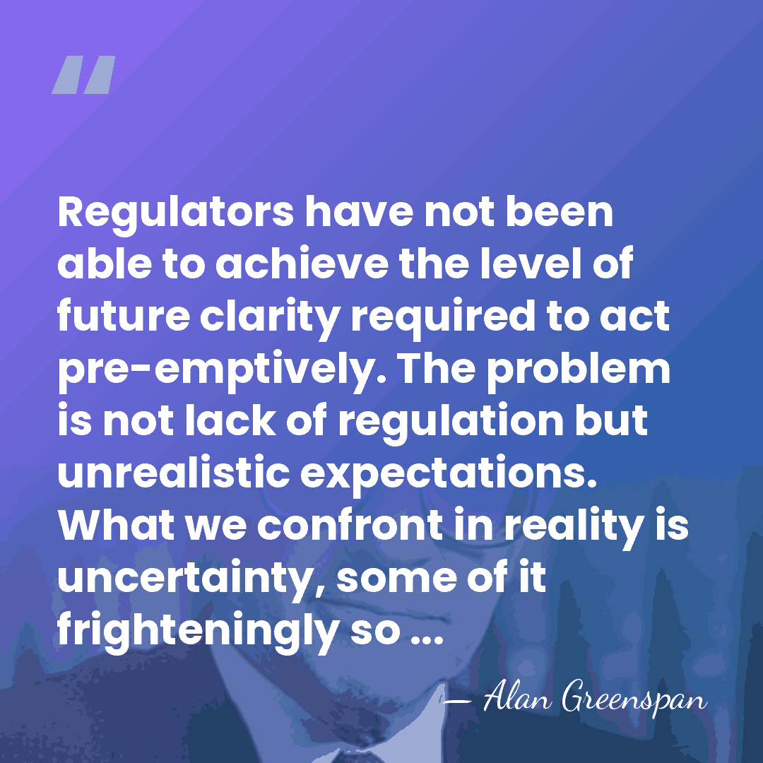 Regulators have not been able to achieve the level of future clarity&hellip; - Alan Greenspan