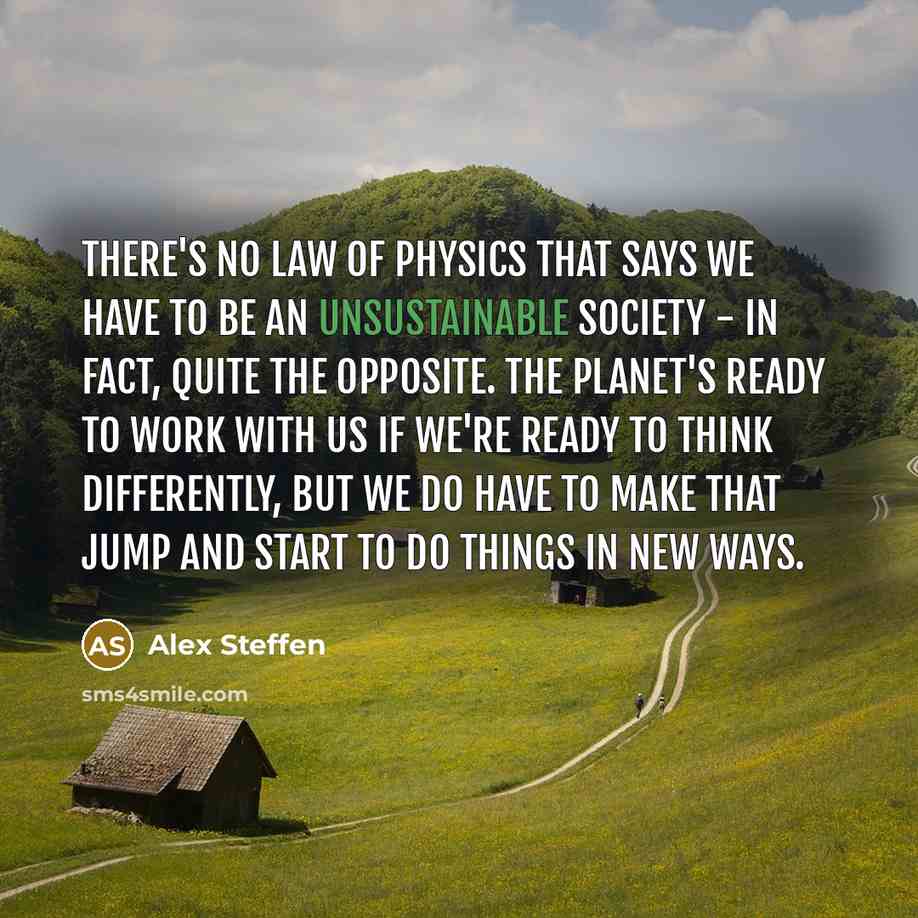 “There's no law of physics that says we have to…” quote by Alex Steffen