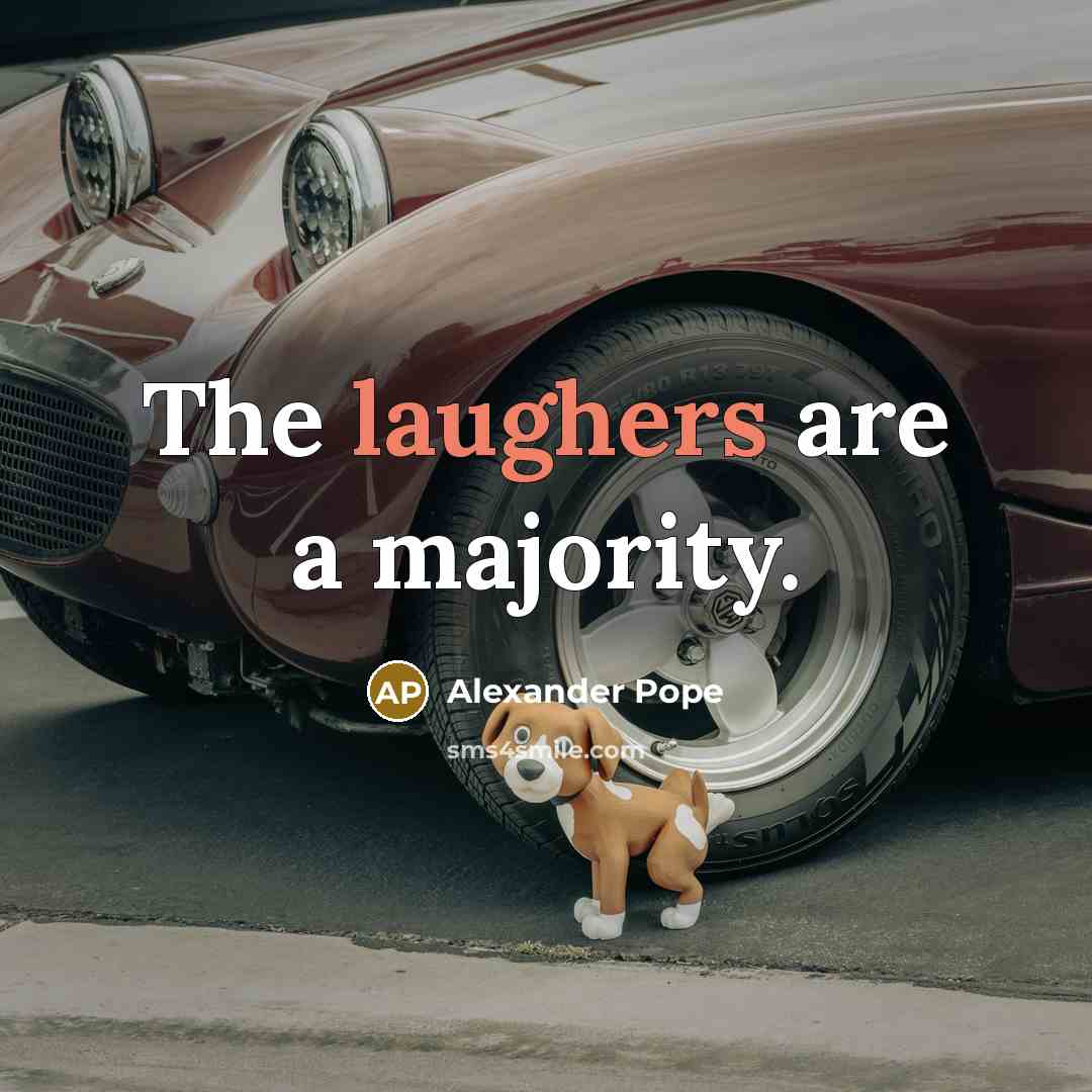 “The laughers are a majority.” quote by Alexander Pope