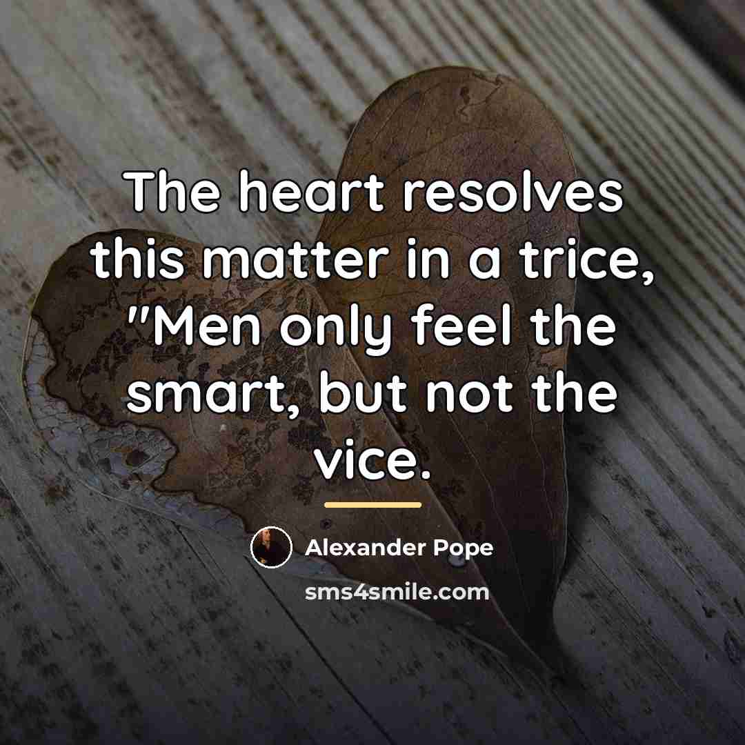 “The heart resolves this matter in a trice, "Men only…” quote by Alexander Pope
