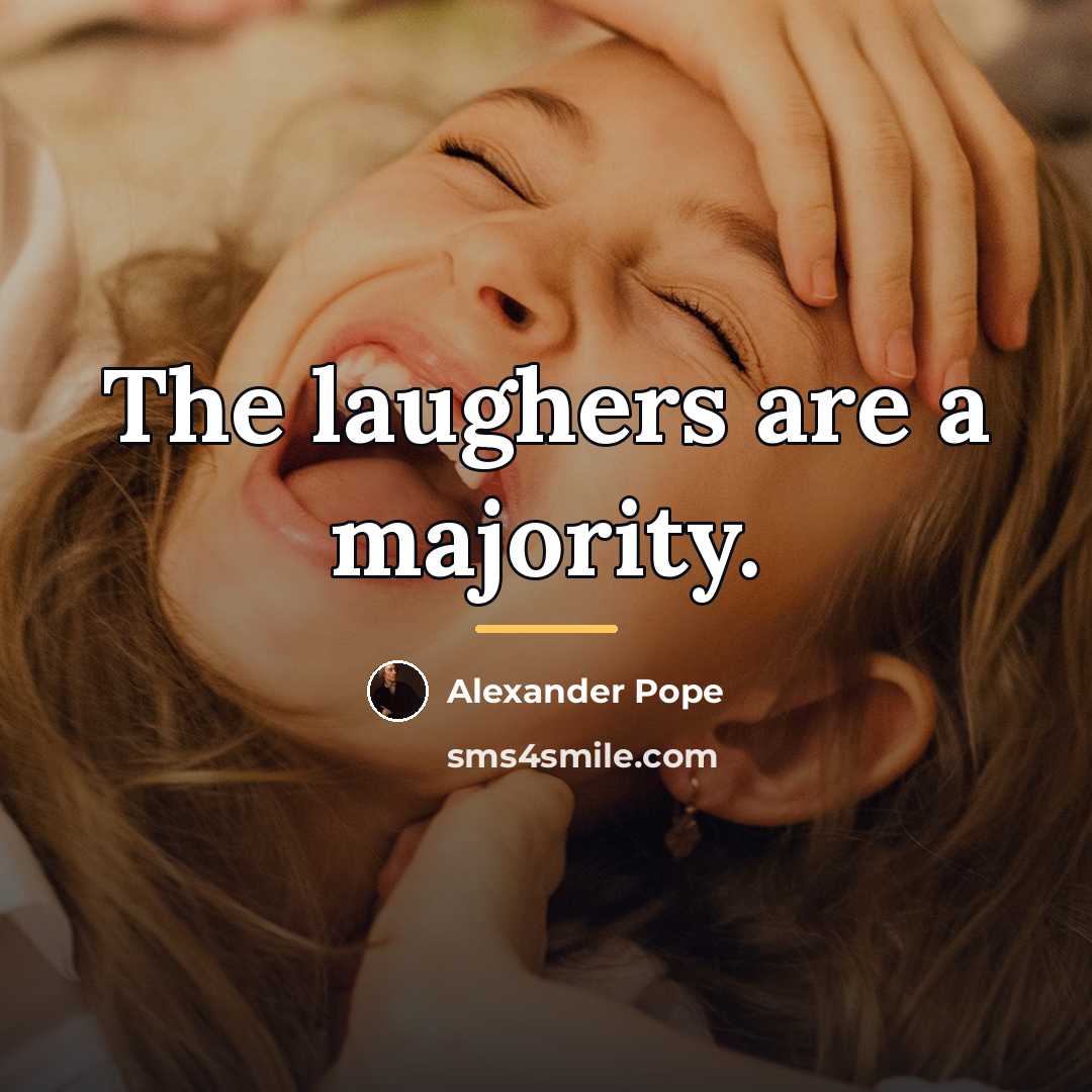 “The laughers are a majority.…” quote by Alexander Pope