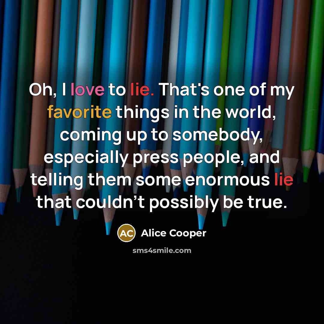 “Oh, I love to lie. That's one of my favorite…” quote by Alice Cooper