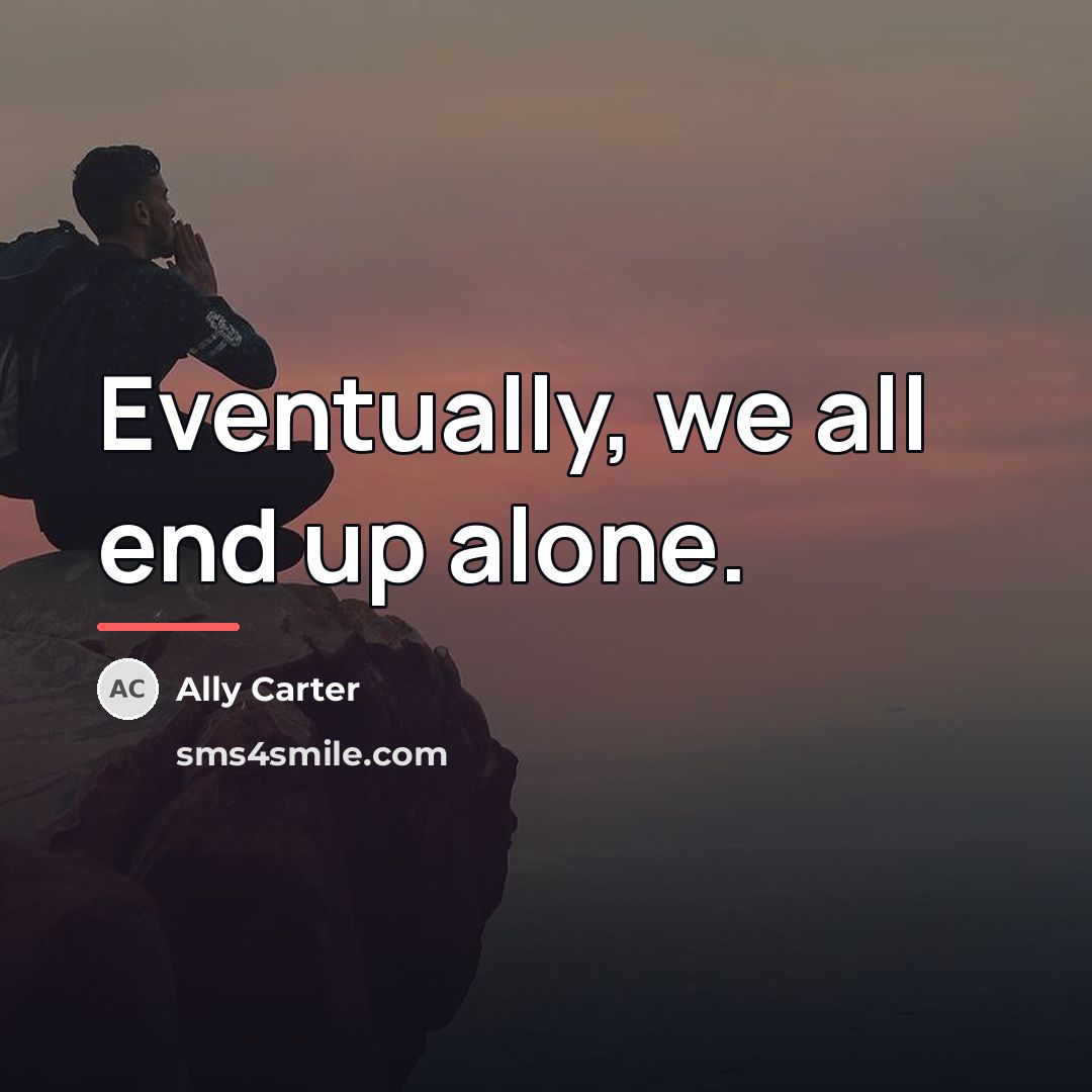 “Eventually, we all end up alone.…” quote by Ally Carter