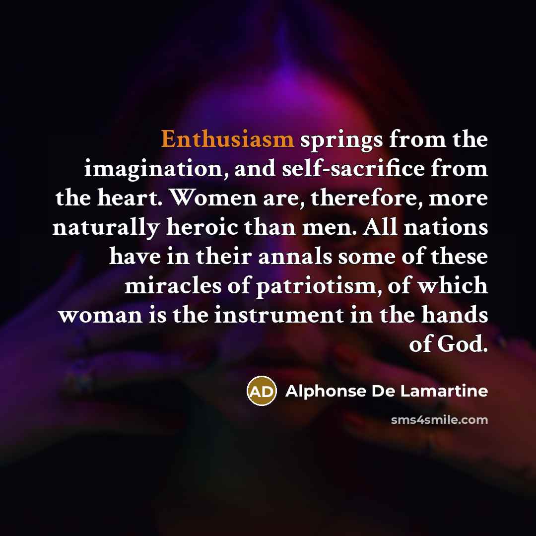 “Enthusiasm springs from the imagination, and self-sacrifice from the heart.…” quote by Alphonse de Lamartine