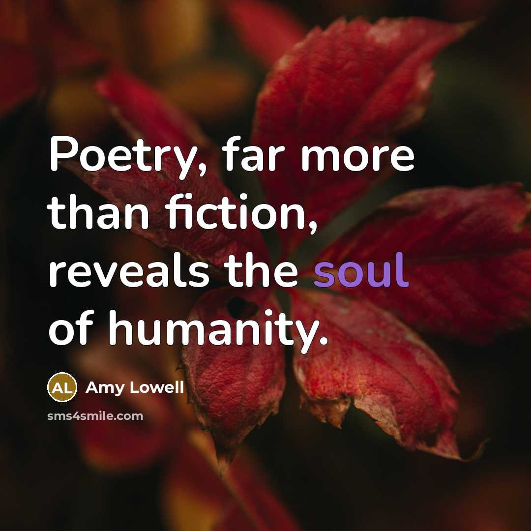 “Poetry, far more than fiction, reveals the soul of humanity.…” quote by Amy Lowell